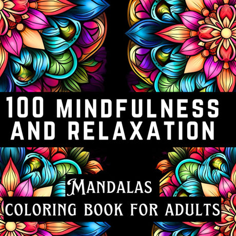100 MINDFULLNESS AND RELAXATION Mandalas Coloring Book for Adults: Illustrations of patterns for Stress Relief, Mindfulness and Relaxation for inner peace; easy decorative, kaleidoscopic floral. WoodArtSupply