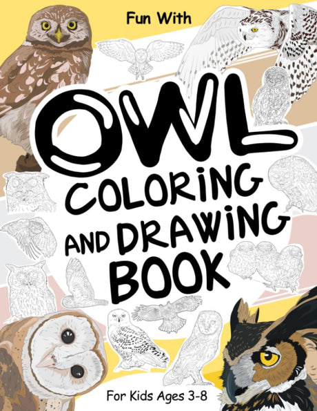 Owl Coloring and Drawing Book For Kids Ages 3-8: Have Fun Coloring Owls, Owlets and Drawing some parts of each Owl. Great Collectible Activity Pages ... for Toddlers & Kids (Animals Collection) Majosta