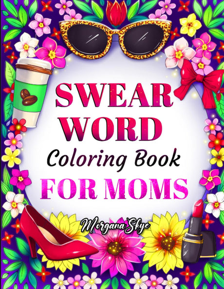 Swear Word Coloring Book for Moms: Motivational Quotes and Doodle Therapy for Stressed Out Moms Who Deserve a Break (and a Glass of Wine!) WoodArtSupply