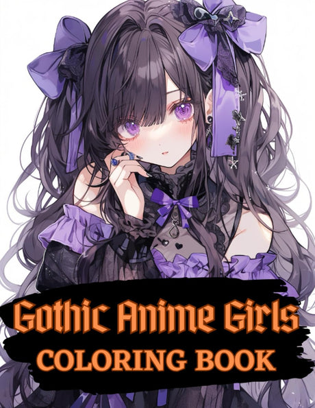 Gothic Anime Girls Coloring Book: Goth Girls to Color For Teens & Adults (Anime Coloring Book) Majosta