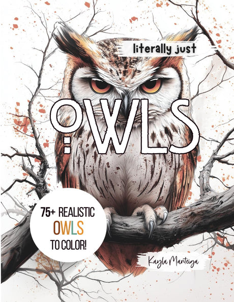 Literally just OWLS: Owl Coloring Book - Over 75 Realistic Owls to Color! (Literally Just Coloring) Majosta