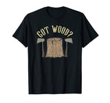 Axe Throwing Got Wood Inappropriate Hatchet Tossing Gift T-Shirt Tomahawks and Targets - Axe Throwing Apparel