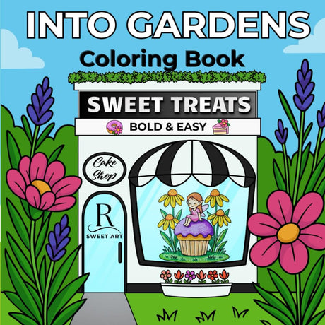 Into Gardens Coloring Book – Sweet Treats Bold & Easy: Relaxing Garden Coloring Book for Adults and Teens with Sweet Treats, Cakes, and Floral ... Book Series for Cake Lovers & Creatives) WoodArtSupply
