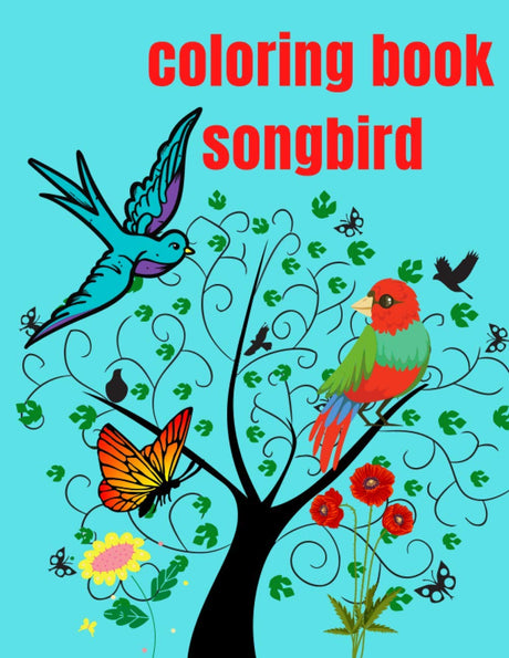 Coloring Book Songbird: To Relax and Enjoy and Stress Relieving for adults , it contains Beautiful Songbirds , Exquisite Flowers. Majosta