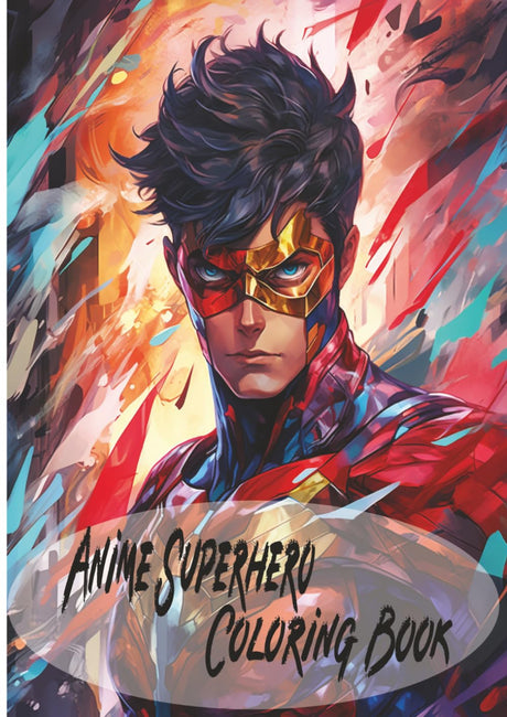 Anime Superhero Coloring Book for Adults and Teens: Epic Male Heroes in Action | Dynamic Anime Style Line Art | Bold & Powerful Coloring Pages for Comic and Manga Fans Majosta