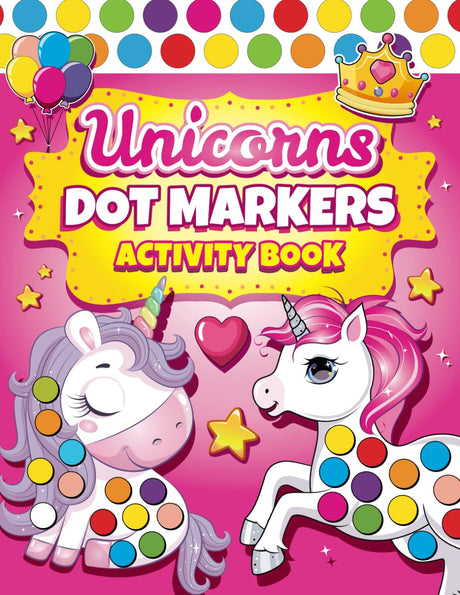 Dot Markers Activity Book Unicorns: Easy Guided BIG DOTS | Dot Coloring Book For Kids & Toddlers | Preschool Kindergarten Activities | Gifts for Toddler Girls (Dot Markers Coloring Books) Iaerlllt