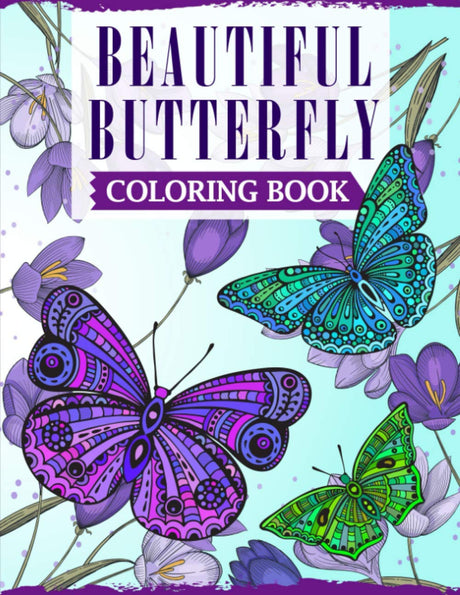 Beautiful Butterfly Coloring Book: An Adult Coloring Book Featuring Adorable Butterflies with Beautiful Floral Patterns For Relieving Stress & Relaxation Majosta