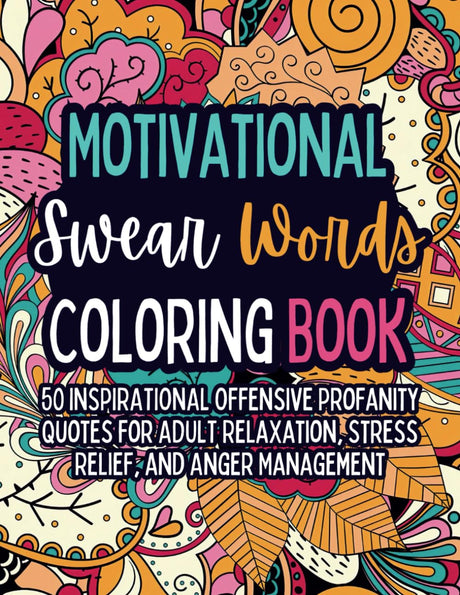 Motivational Swear Words Coloring Book: 50 Inspirational Offensive Profanity Quotes for Adult Relaxation, Stress Relief, and Anger Management (Swear Word Coloring Books) WoodArtSupply