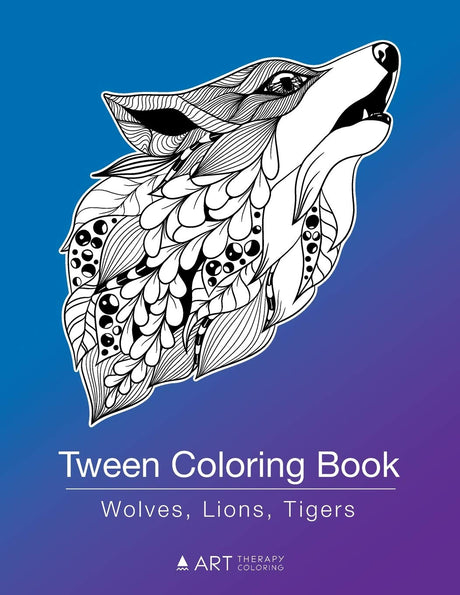 Tween Coloring Book: Wolves, Lions, Tigers: Colouring Book for Teenagers, Young Adults, Boys, Girls, Ages 9-12, 13-16, Cute Arts & Craft Gift, Detailed Designs for Relaxation & Mindfulness Art Therapy Coloring