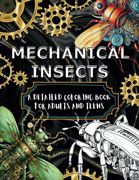 Mechanical Insects: A Detailed Coloring Book for Adults and Teen (The Mechanical Coloring Series) Majosta
