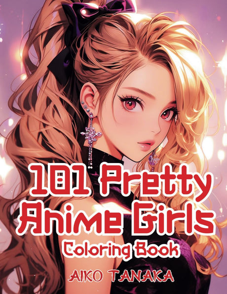 101 Pretty Anime Girls Coloring Book: Kawaii Anime Girls in Variety of Beautiful and Classical Costume Coloring Page for Adults and Teens for Manga Lovers (Anime Coloring Book) Lindesa