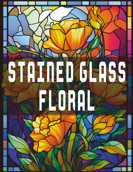 Stained Glass Coloring Book - Floral: Adults and Kids Coloring Book Floral Stained Glass Style, Color, Relax & Unwind! Majosta