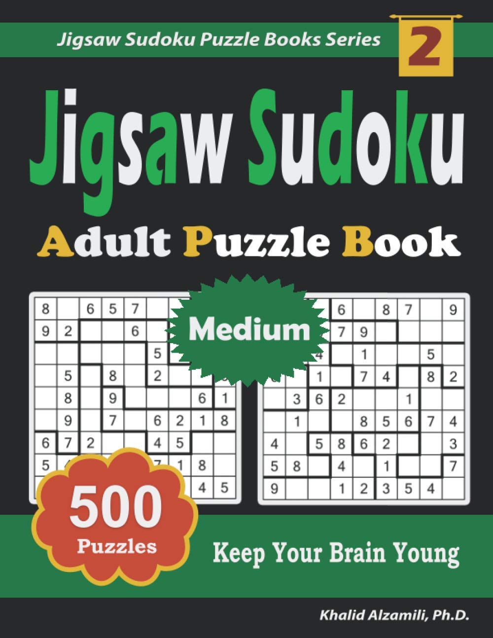 Jigsaw Sudoku Adult Puzzle Book: 500 Medium (9x9) Puzzles : Keep Your Brain Young (Jigsaw Sudoku Puzzle Books Series)