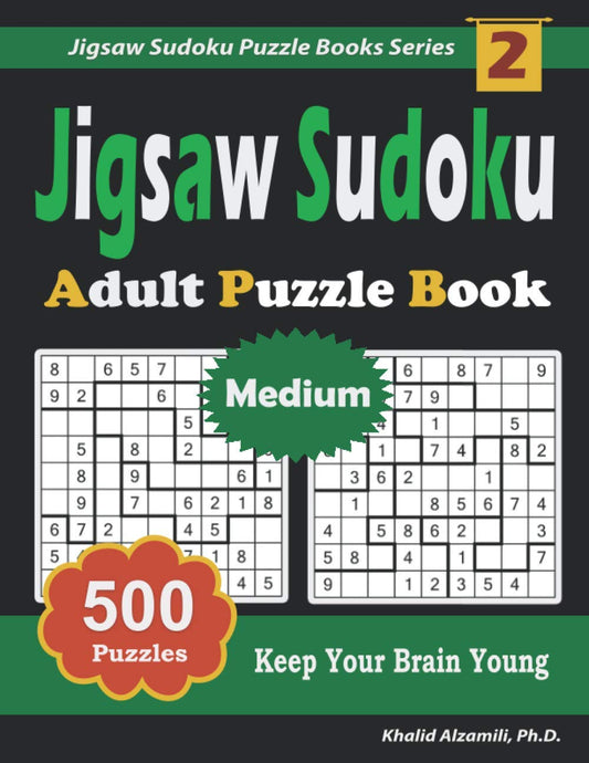 Jigsaw Sudoku Adult Puzzle Book: 500 Medium (9x9) Puzzles : Keep Your Brain Young (Jigsaw Sudoku Puzzle Books Series)