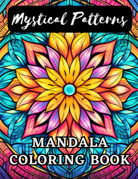 Mystical Patterns: Mandala Coloring Book: Relaxing Images to Color For Adults Majosta