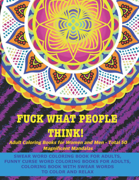 Fuck What People Think! Swear Word Coloring Book for Adults - Funny Curse Word Coloring Books for Adults - Coloring Book with Swear Words to Color and ... Women and Men - Total 50 Magnificent Mandalas WoodArtSupply