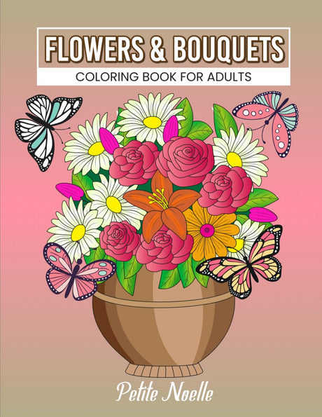 Flowers & Bouquets Coloring Book for Adults: Beautiful,Relaxing and Easy Designs for Nature Lovers of All Ages; Comes In Large Pages With Floral Themes for Creativity. WoodArtSupply