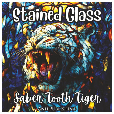 Stained Glass Saber Tooth Tiger: Prehistoric Animal Coloring Book For Kids: A Fun and Unique Ice Age Coloring Adventure with Bold Stained Glass Designs (Stained Glass Animal Series) Majosta