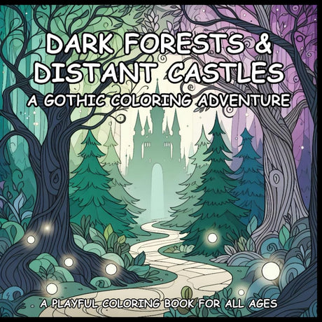 DARK FORESTS & DISTANT CASTLES: A GOTHIC COLORING ADVENTURE: A Coloring Book For Adults, Teens and Kids! Majosta