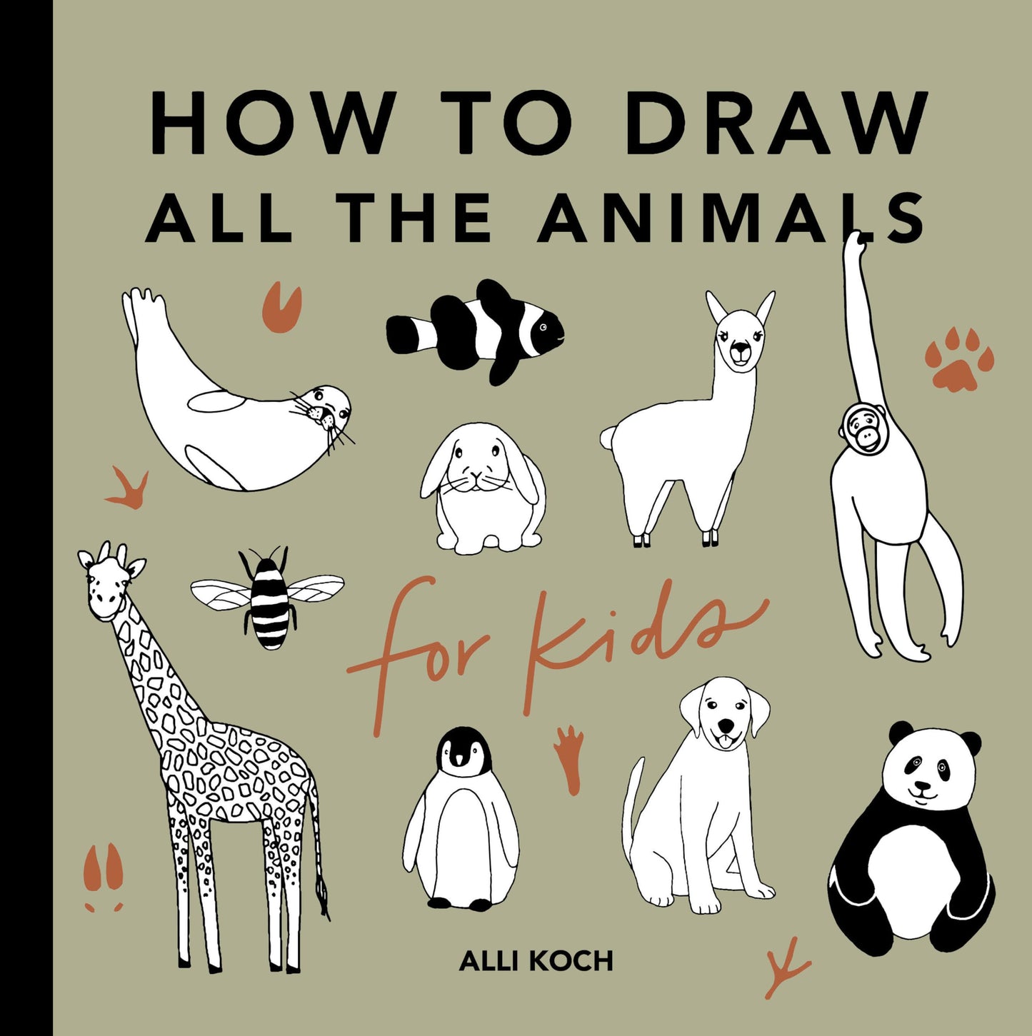 All the Animals: How to Draw Books for Kids with Dogs, Cats, Lions, Dolphins, and More (How to Draw For Kids Series)