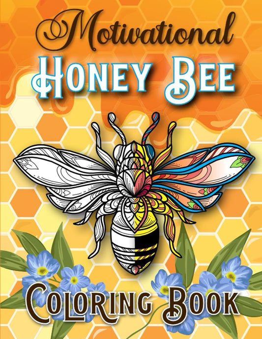 Honey Bee Coloring Book: Motivational Sayings & Beautiful Unique Illustrations For Adults