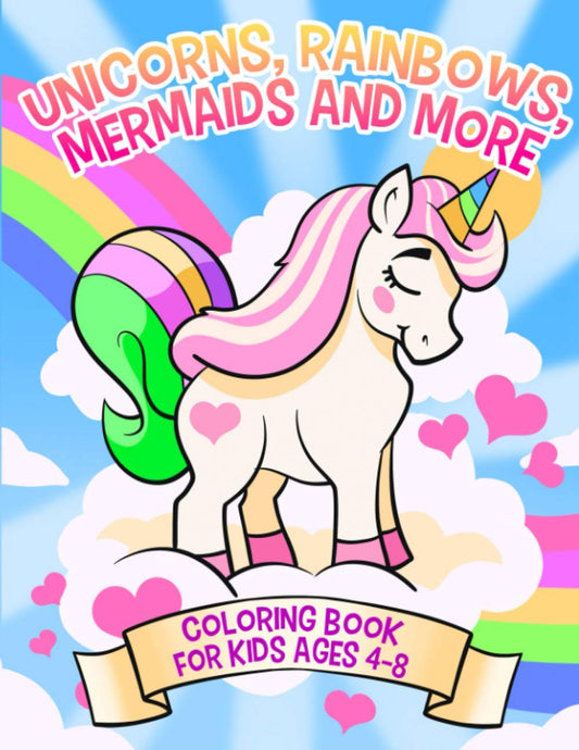 Unicorns, Rainbows, Mermaids and More: Coloring Book for Kids Ages 4-8 (Coloring Books for Kids)