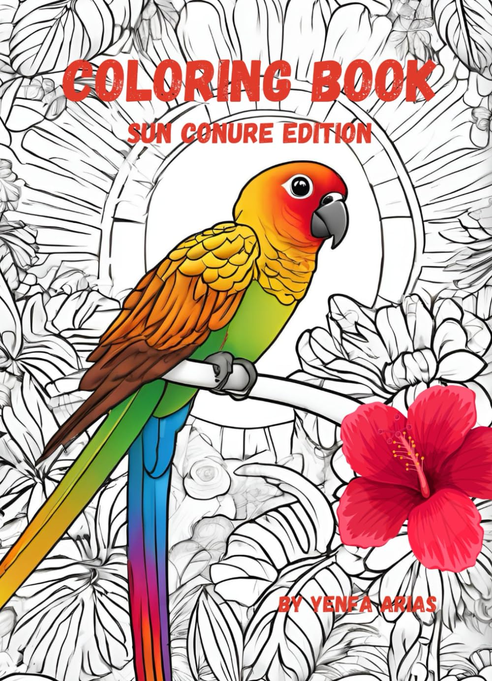 Coloring Book Sun Conure Edition: Tropical Birds to Color and Enjoy Majosta