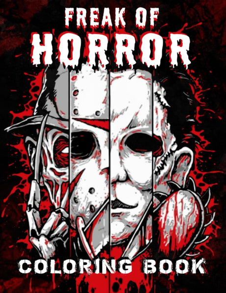 Freak Of Horror Coloring Book: The Scariest Famous Creatures And Creepy Serial Killers From Horror Nightmare Movies Halloween Holidays Christmas Gifts ... 30 Coloring Pages To Relax And Relief Stress WoodArtSupply