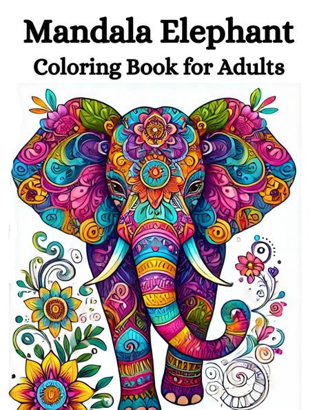 Elephant Gifts for Women : Mandala Elephant Coloring Book for Adults: Stress Relieving Elephants Illustrations With Mandalas : Birthday Christmas Present Idea Majosta