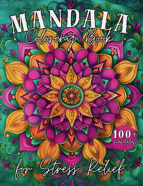 MANDALA: Coloring Book for Stress Relief, 100+ Unique Relaxing Mandalas for Stress Relief, Relaxation, and Creative Expression, Bold and Easy, for All Ages Majosta