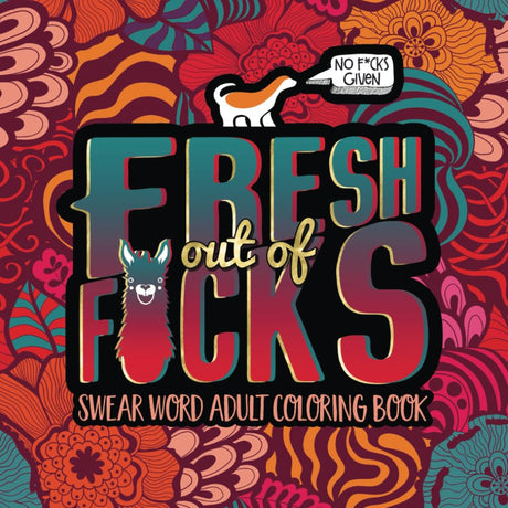 Swear Word Adult Coloring Book: Fresh Out of F*cks WoodArtSupply