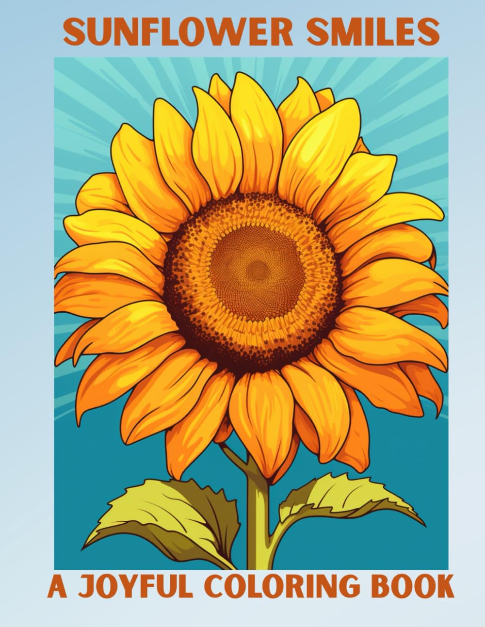 Sunflower Smiles: A Joyful Coloring Book: Great for Teens, Adults and ALL! Color away the Stress of the Day to Day and SMILE with Sunflower Smiles Majosta