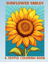Sunflower Smiles: A Joyful Coloring Book: Great for Teens, Adults and ALL! Color away the Stress of the Day to Day and SMILE with Sunflower Smiles Majosta