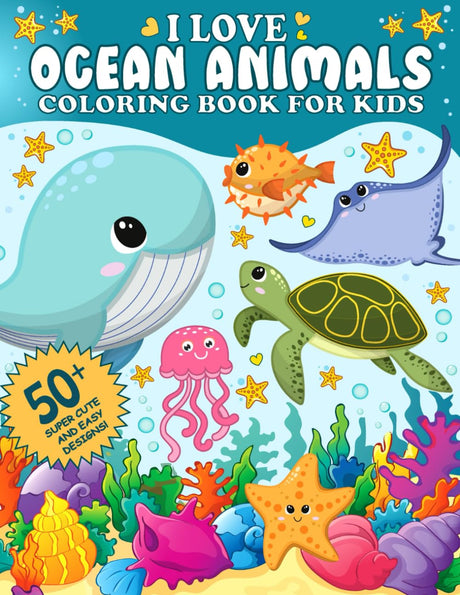 I Love Ocean Animals Coloring Book for Kids: 50+ Cute and Easy Designs with Marine Life and Underwater Sea Creatures Lindesa
