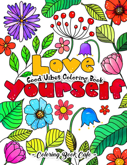 Good Vibes Coloring Book: Unlock the Power of Positivity with Inspirational Words and Uplifting Phrases to Color Your Stress and Worries Away