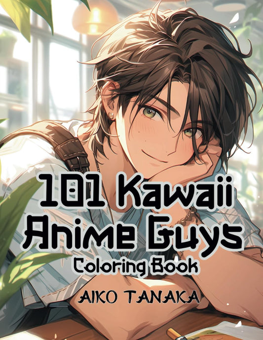 101 Kawaii Anime Guys Coloring Book: Cute and Handsome Anime Characters in Variety of Fashion and Activities for Adults and Teens who love Japanese Manga and Anime Coloring Book