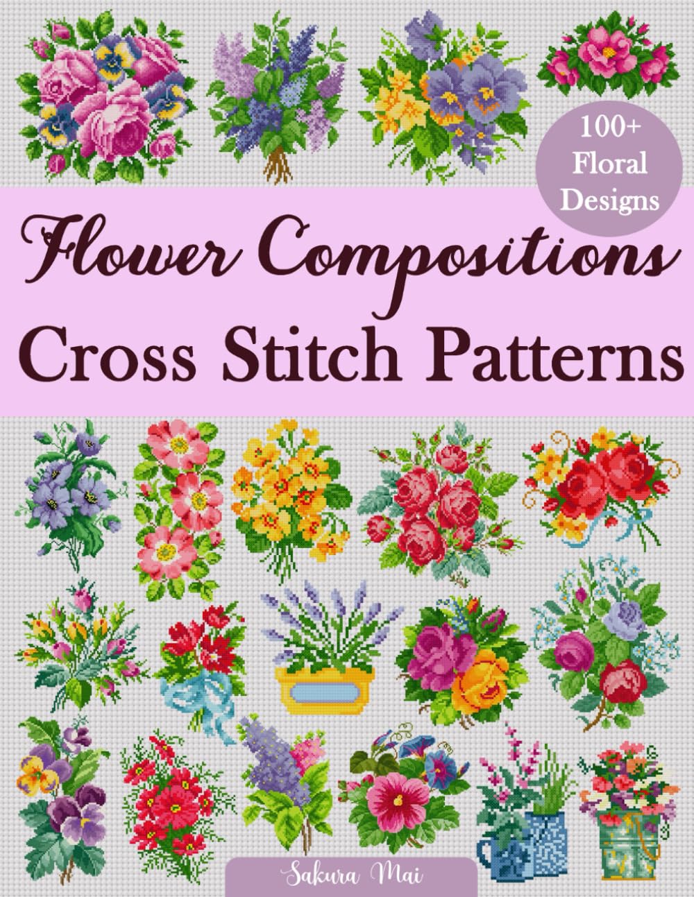 Flower Compositions Cross Stitch Patterns: Over 100 Floral Designs for Stunning Bouquets, Arrangements, and Creative Projects WoodArtSupply