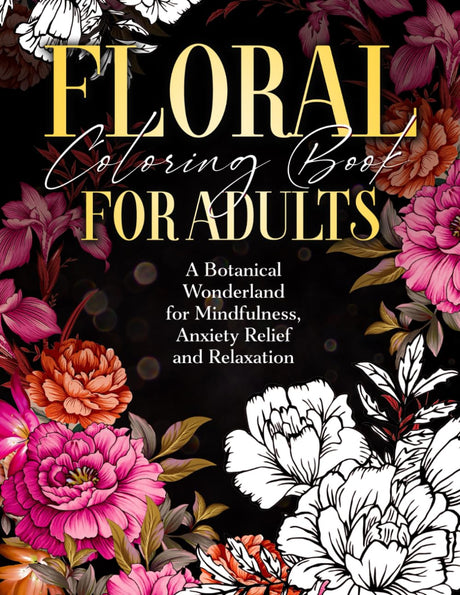 Floral Coloring Book for Adults: A Botanical Wonderland for Mindfulness, Anxiety Relief and Relaxation (Lily Bee Publishing) WoodArtSupply