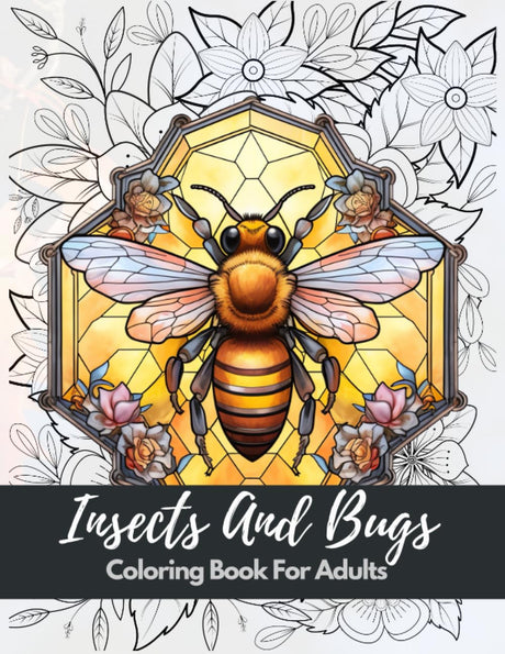 Insects and Bugs Coloring Book For Adults: Stunning Coloring Patterns For Stress Relief and Relaxation with (Grasshoppers, Butterflies, Bees, Dragonflies, Beetles, and More...) Majosta