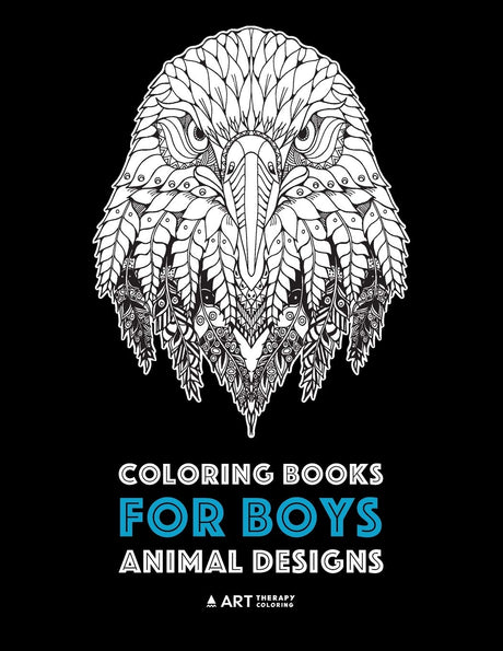 Coloring Books for Boys: Animal Designs: Detailed Animal Drawings for Older Boys & Teenagers; Zendoodle Wolves, Lions, Monkeys, Eagles, Scorpions & More Art Therapy Coloring
