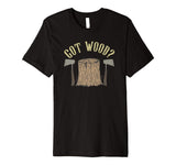 Axe Throwing Got Wood Inappropriate Hatchet Tossing Gift Premium T-Shirt Tomahawks and Targets - Axe Throwing Apparel