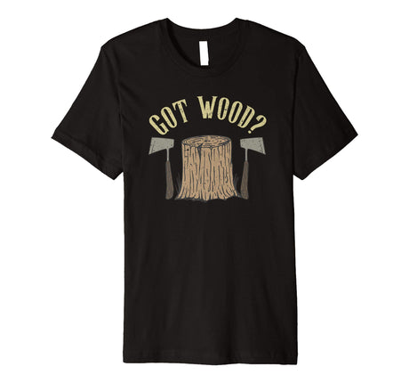 Axe Throwing Got Wood Inappropriate Hatchet Tossing Gift Premium T-Shirt Tomahawks and Targets - Axe Throwing Apparel