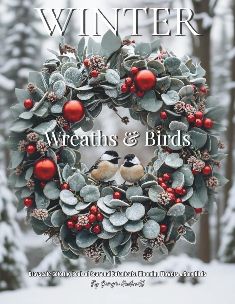 Winter Wreaths & Birds: Grayscale Coloring Book of Seasonal Botanicals, Blooming Flowers & Songbirds: Color Therapy Pages for Relaxation and Mindfulness Majosta