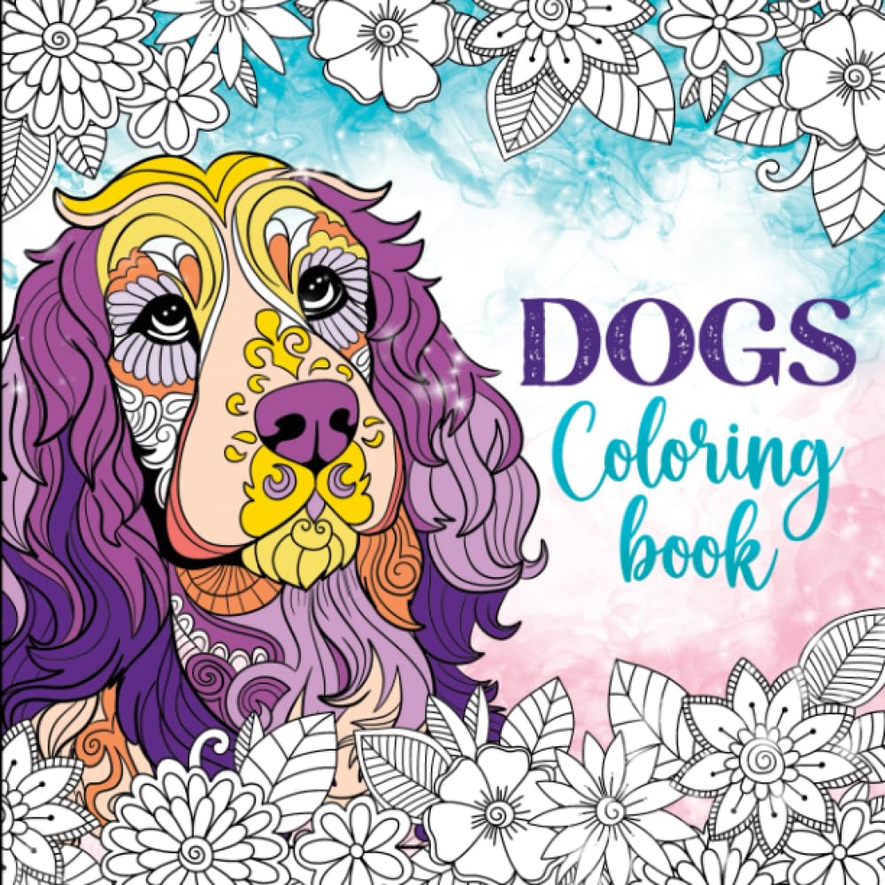 Dogs Coloring Book: Relaxing dog coloring pages for girls ages 10-12, 13-19, teens and adults (Pet coloring books)