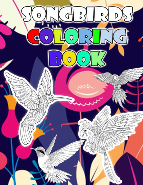 songbirds coloring book: A coloring book for adults featuring beautiful songbirds, wonderful flowers and calm nature, different types of birds designed professionally Majosta
