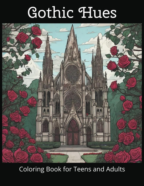 Gothic Hues: Coloring Book for Teens and Adults. 100 Intricately Detailed Images Featuring Gothic Elements, Rose Gardens, Cathedrals, Castles, Stained Glass, and More! Majosta