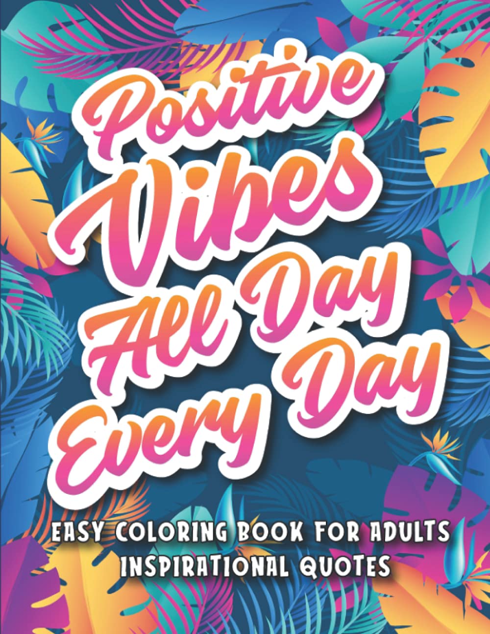 Easy Coloring Book for Adults Inspirational Quotes: A Simple Coloring Book Filled with Positive Affirmations and Motivational Quotes for Good Vibes