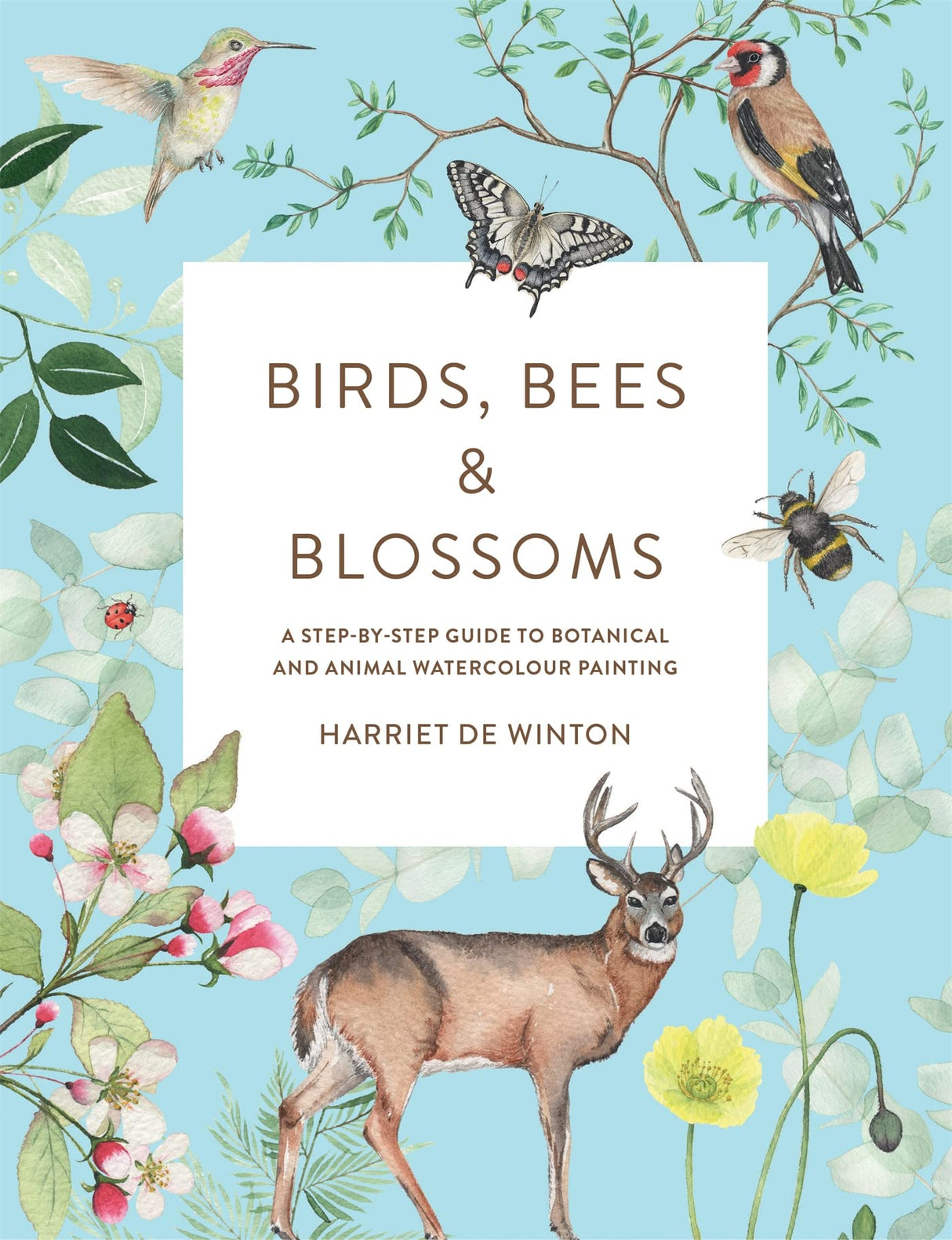 Birds, Bees & Blossoms: A Step-by-step Guide to Botanical and Animal Watercolour Painting Ilex Press