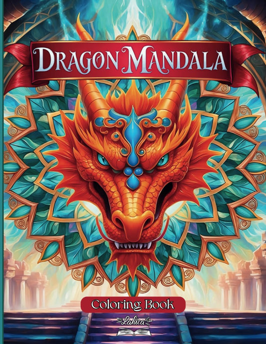 Dragon Mandala Coloring Book: Unleash the Magic of Mythical Creatures - 50 Intricate Mandalas and Fascinating Dragon Facts, Perfect for Adult and Teen Colorists and Fantasy Enthusiasts