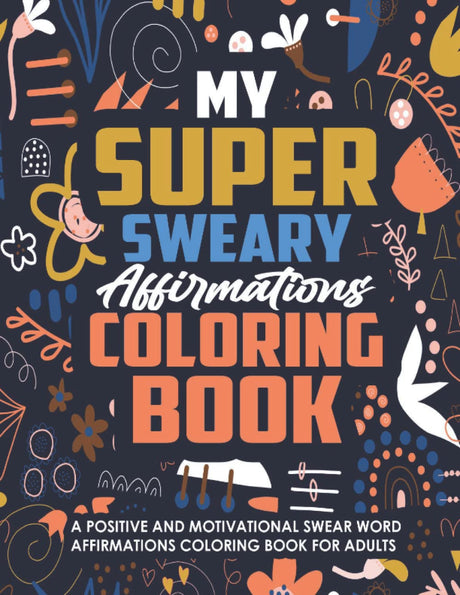 My Super Sweary Affirmations Coloring Book: A Positive and Motivational Swear Word Affirmations Coloring Book for Adults WoodArtSupply